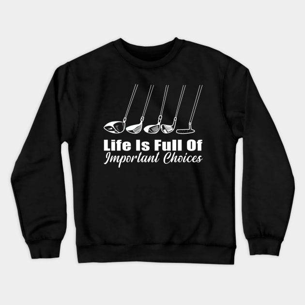 Life Is Full Of Important Choices Golf Player Golf Lovers Crewneck Sweatshirt by Herotee